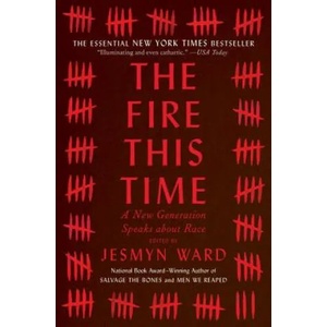 The Fire This Time: A New Generation Speaks about Race | Jesmyn Ward (ISBN: 9781501126352)