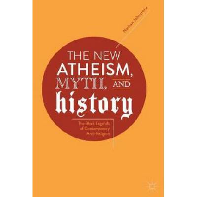 New Atheism, Myth, and History | Nathan Johnstone