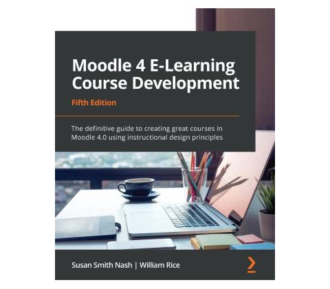 Moodle 4 E-Learning Course Development - Fifth Edition
