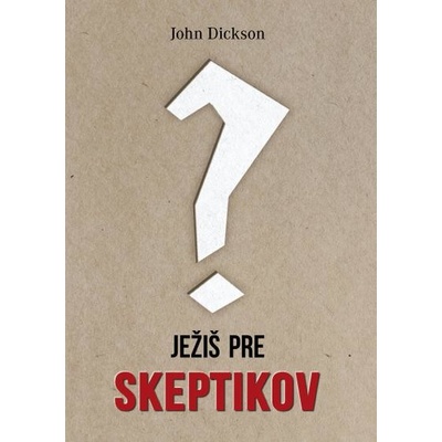 Ježiš pre skeptikov - John Dickson