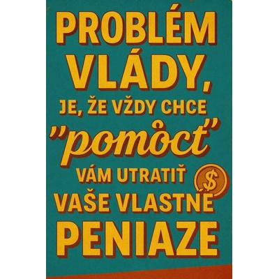 Ceduľa Problém vlády je že vždy chce pomôcť vám utratiť vaše vlastné peniaze