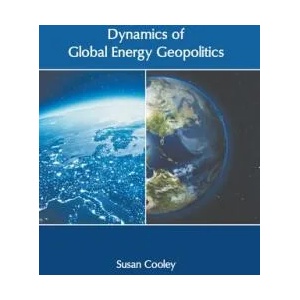 Dynamics of Global Energy Geopolitics | Susan Cooley (ISBN: 9781639871711)
