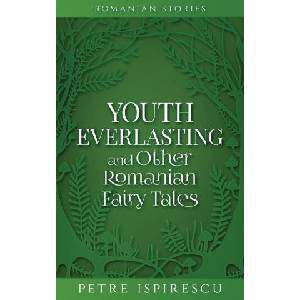 Youth Everlasting and Other Romanian Fairy Tales | Petre Ispirescu (ISBN: 9781913926168)
