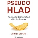 Pseudohlad - Proč jíme, když nemáme hlad, a jak s tím skoncovat