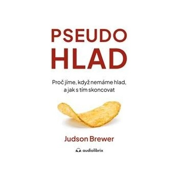 Pseudohlad - Proč jíme, když nemáme hlad, a jak s tím skoncovat