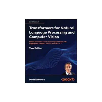 Transformers for Natural Language Processing and Computer Vision - Third Edition | Denis Rothman
