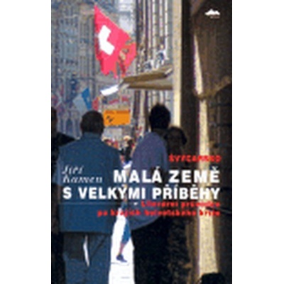 Švýcarsko: Malá země s velkými příběhy