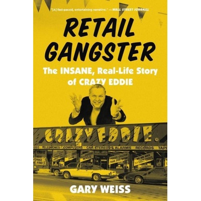 Retail Gangster The Insane, Real-Life Story of Crazy Eddie