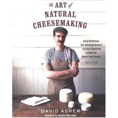 Art of Natural Cheesemaking - Asher David
