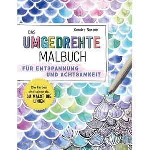 Das umgedrehte Malbuch - Für Achtsamkeit und Entspannung | Kendra Norton (ISBN: 9783747406137)