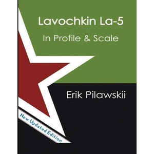 Lavochkin La-5 Family In Profile & Scale | Erik Pilawskii (ISBN: 9781667119342)