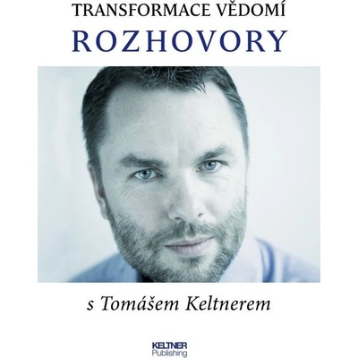 Transformace vědomí - Rozhovory s Tomášem Keltnerem - Keltner Tomáš