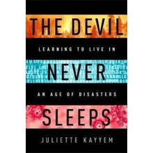 The Devil Never Sleeps : Learning to Live in an Age of Disasters - Kayyem Juliette