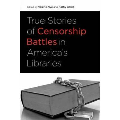 True Stories of Censorship Battles in America's Libraries | Valerie Nye, Kathy Barco