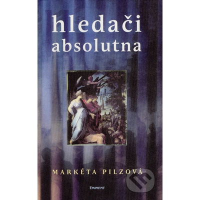 Hledači absolutna - Markéta Pilzová