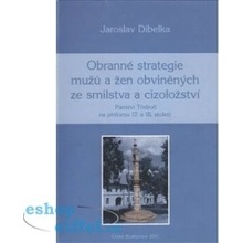 Obranné strategie mužů a žen obviněných ze smilstva a cizoložství Panství Třeboň na přelomu 17. a 18. století - Jaroslav Dibelka