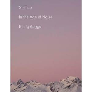 Silence: In the Age of Noise | Erling Kagge, Becky L Crook (ISBN: 9780525563648)