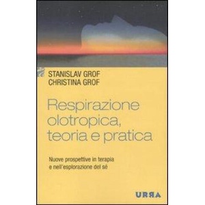 Respirazione olotropica, teoria e pratica. Nuove prospettive in terapia e nell'esplorazione del sé | Christina Grof, Stanislav Grof, F. Speciani (2010)