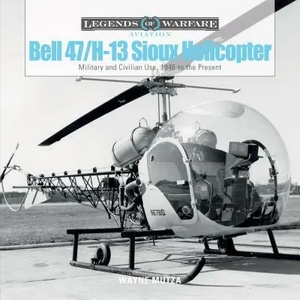 Bell 47/H-13 Sioux Helicopter: Military and Civilian Use, 1946 to the Present (ISBN: 9780764353765)