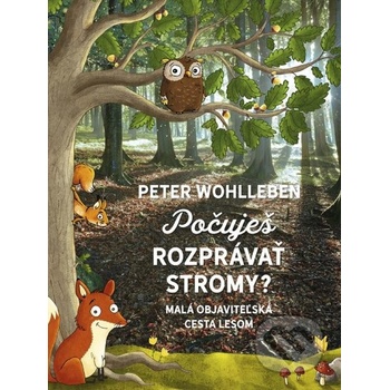 Počuješ rozprávať stromy? - Malá objaviteľská cesta lesom - Peter Wohlleben