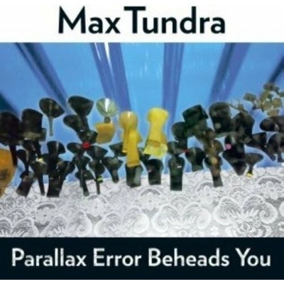 TUNDRA, MAX - PARALLAX ERROR BEHEADS YOU LP