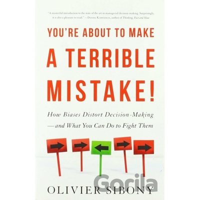 Youre About to Make a Terrible Mistake! - Olivier Sibony