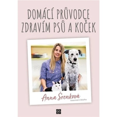 Domácí průvodce zdravím psů a koček - Šrenková Anna