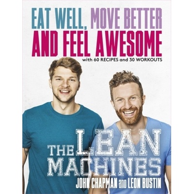 The Lean Machines: Eat Well, Move Better and... - John Chapman, Leon Bustin