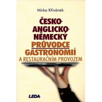 Česko - anglicko - německý průvodce gastronomií a restauračním provozem - Mirko Křivánek