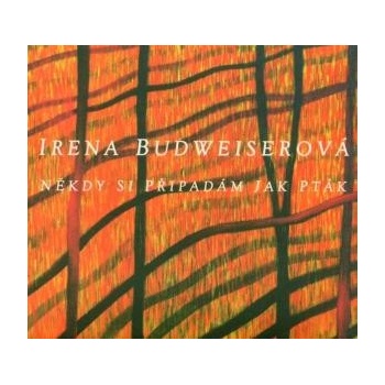 BUDWEISEROVA IRENA: NEKDY SI PRIPADAM JAK PTAK CD