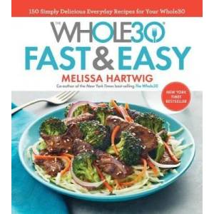 Whole30 Fast & Easy Cookbook | Melissa Hartwig (ISBN: 9781328839206)