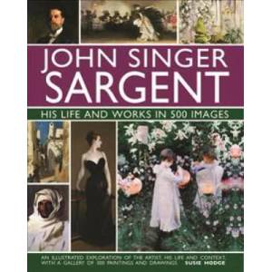 John Singer Sargent: His Life and Works in 500 Images (ISBN: 9780754832904)