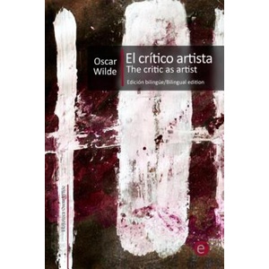 El crítico artista/The Critic as artist: Edición bilingüe/Bilingual edition | Oscar Wilde, Ruben Fresneda (ISBN: 9781500690724)