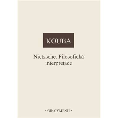 Nietzsche. Filosofická interpretace - Pavel Kouba