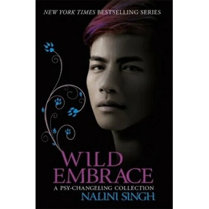 Wild Embrace: A Psy-Changeling Collection | Nalini Singh (ISBN: 9781473221604)