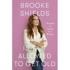 Brooke Shields is Not Allowed to Get Old | Brooke Shields (ISBN: 9780349441948)