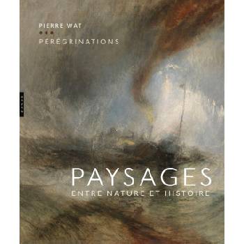 Pérégrinations. Paysages entre nature et histoire | Pierre Wat