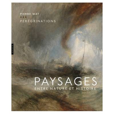 Pérégrinations. Paysages entre nature et histoire | Pierre Wat