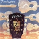 TROUBADOUR - CALE J.J.