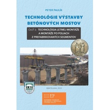 Technológie výstavby betónových mostov - Doc. Ing. Peter Paulík PhD.