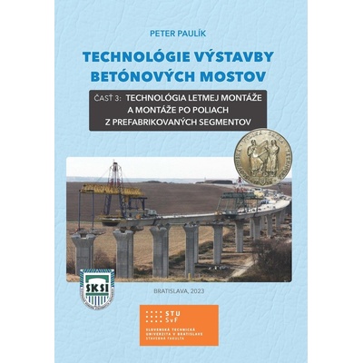 Technológie výstavby betónových mostov - Doc. Ing. Peter Paulík PhD.