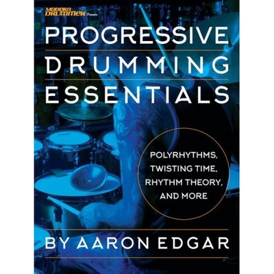 Progressive Drumming Essentials - Polyrhythms, Twisting Time, Rhythm Theory & More