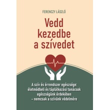 Vedd kezedbe a szívedet