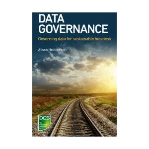 Data Governance | Alison Holt, Benoit Aubert, David Sutton, Frederic Gelissen, Nathalie Marcellis-Warin, Abdelaziz Khadraoui, Alisdair McKenzie, Geoff Clarke, Pan Rong (ISBN: 9781780173757)