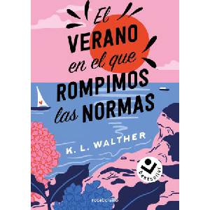 EL VERANO EN EL QUE ROMPIMOS LAS NORMAS | WALTHER, K. L (2024)