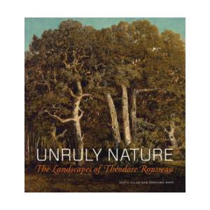 Unruly Nature - The Landscapes of Theofire Rousseau | Scott Allan, Edouard Kopp (ISBN: 9781606064771)