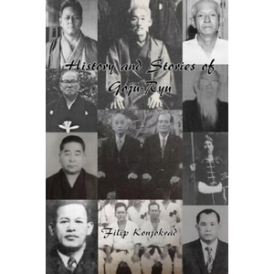 History and Stories of Goju-Ryu | Filip Konjokrad (ISBN: 9780359317813)