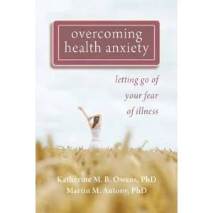 Overcoming Health Anxiety (ISBN: 9781572248380)
