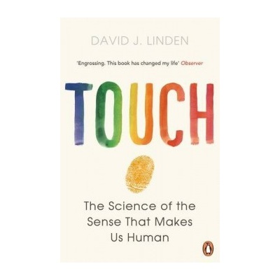 Touch: The Science of the Sense that Makes Us... - David J. Linden