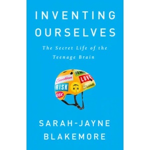 Inventing Ourselves: The Secret Life of the Teenage Brain | Sarah-Jayne Blakemore (ISBN: 9781541742741)